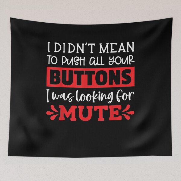 Item preview, I Didnt Mean To Push All Your Buttons I Was Looking For Mute  designed and sold by jerrie9.