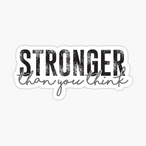 Stronger Than You Think Sticker