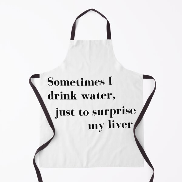 Item preview, Sometimes I Drink Water, Just To Surprise My Liver. Funny Drinking Design. designed and sold by That Cheeky Tee.