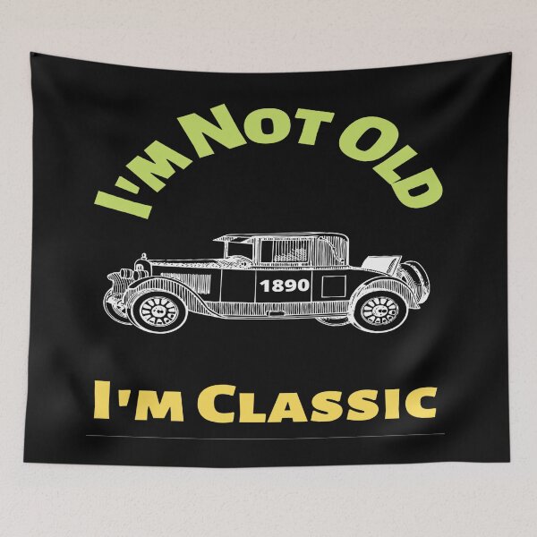 Item preview, I Am Not Old I Am Classic designed and sold by chetan786.