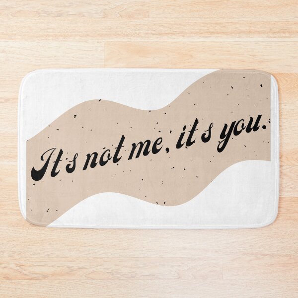 Item preview, Its Not Me, Its You designed and sold by That Cheeky Tee.