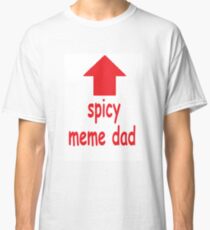 Spicy Meme Dad Classic T-Shirt
