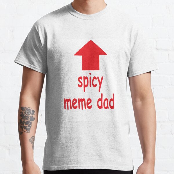 Spicy Meme Dad Classic T-Shirt