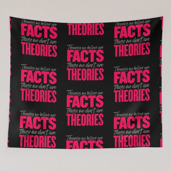 Item preview, Theories we believe are facts, those we don't are theories. v.2 designed and sold by x1brett.