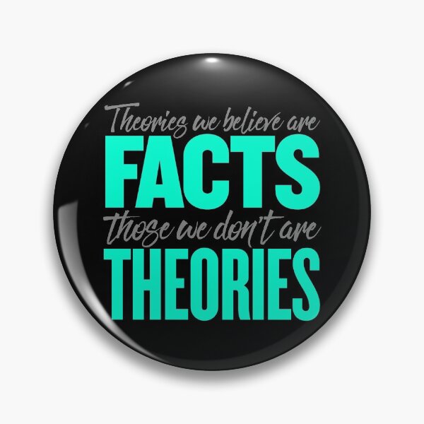 Item preview, Theories we believe are facts, those we don't are theories. v.3 designed and sold by x1brett.