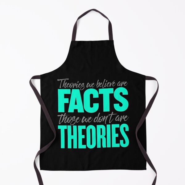 Item preview, Theories we believe are facts, those we don't are theories. v.3 designed and sold by x1brett.