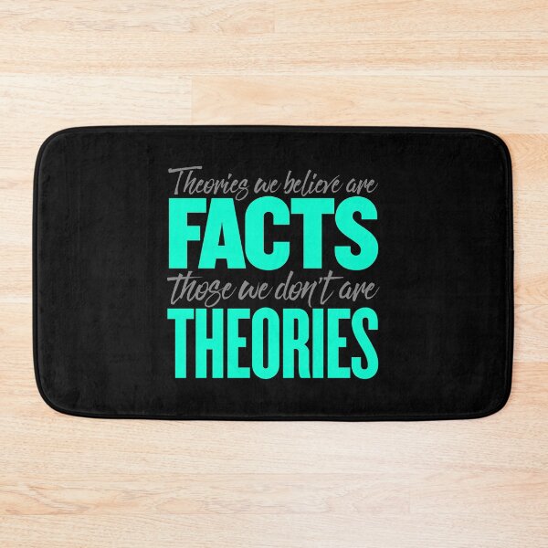 Item preview, Theories we believe are facts, those we don't are theories. v.3 designed and sold by x1brett.