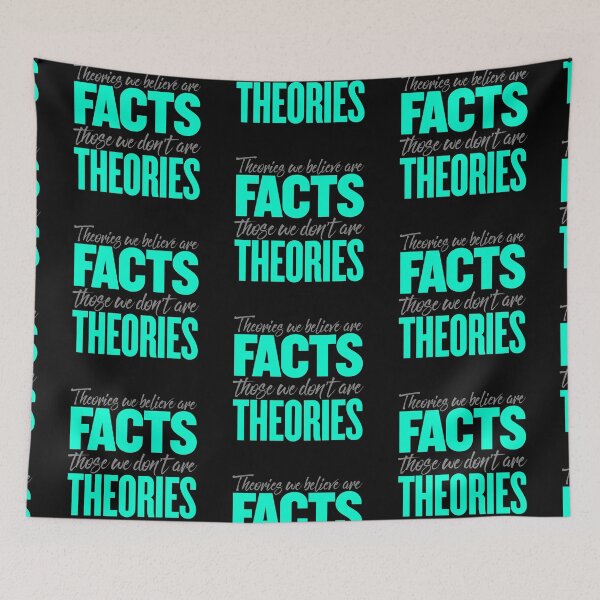 Item preview, Theories we believe are facts, those we don't are theories. v.3 designed and sold by x1brett.