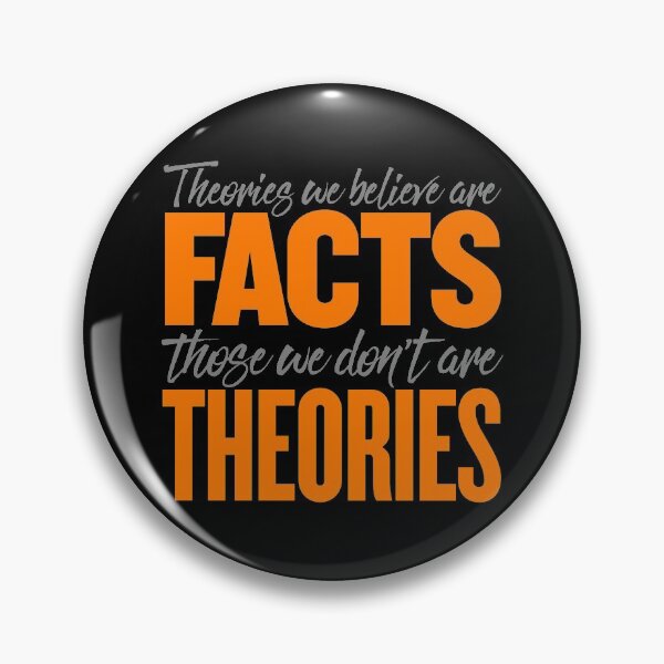 Item preview, Theories we believe are facts, those we don't are theories. v.4 designed and sold by x1brett.