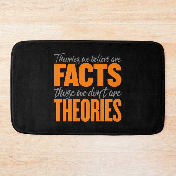 Item preview, Theories we believe are facts, those we don't are theories. v.4 designed and sold by x1brett.