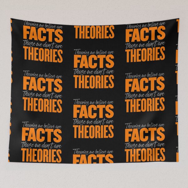 Item preview, Theories we believe are facts, those we don't are theories. v.4 designed and sold by x1brett.