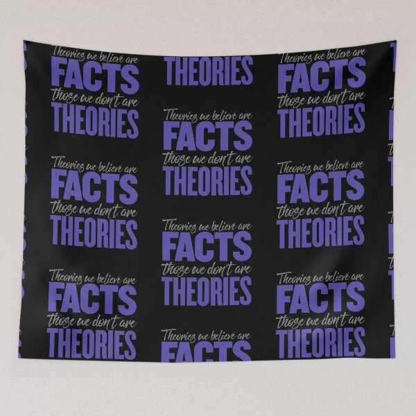 Item preview, Theories we believe are facts, those we don't are theories. v.5 designed and sold by x1brett.