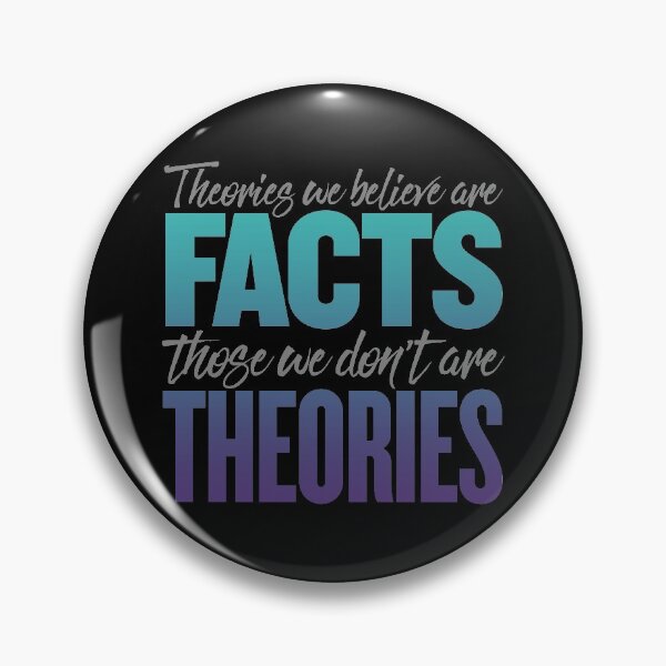 Item preview, Theories we believe are facts, those we don't are theories. v.6 designed and sold by x1brett.