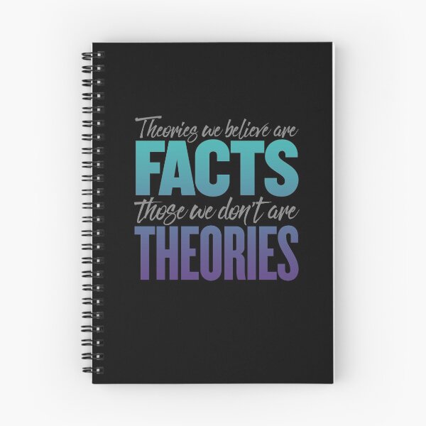 Item preview, Theories we believe are facts, those we don't are theories. v.6 designed and sold by x1brett.