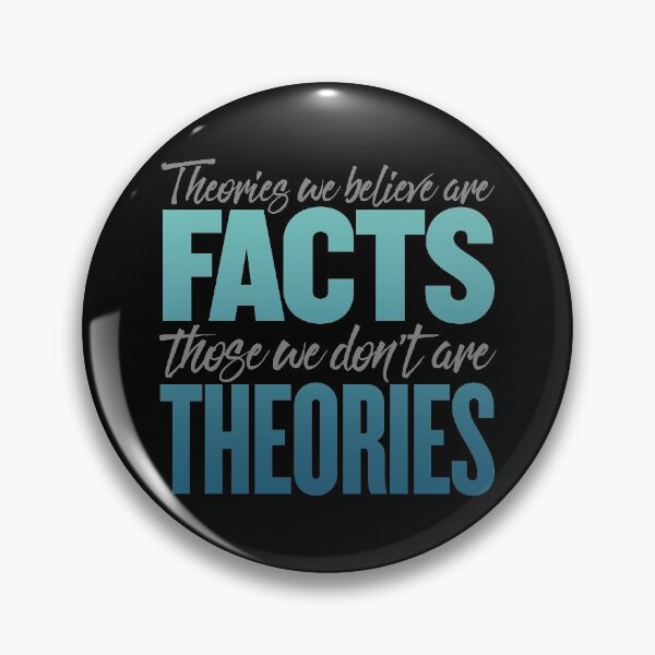 Item preview, Theories we believe are facts, those we don't are theories. v.7 designed and sold by x1brett.