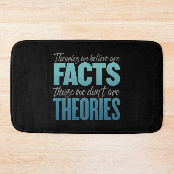 Item preview, Theories we believe are facts, those we don't are theories. v.7 designed and sold by x1brett.