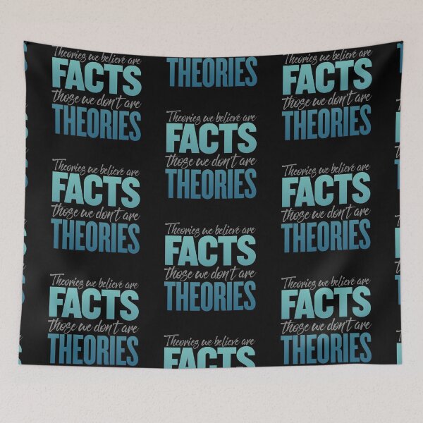 Item preview, Theories we believe are facts, those we don't are theories. v.7 designed and sold by x1brett.