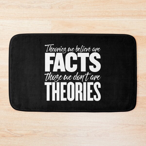 Item preview, Theories we believe are facts, those we don't are theories. v.8 designed and sold by x1brett.