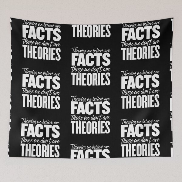 Item preview, Theories we believe are facts, those we don't are theories. v.8 designed and sold by x1brett.