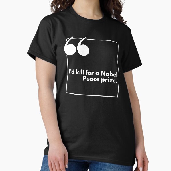 Item preview, I'd kill for a Nobel Peace prize - One liner designed and sold by The Agreeable Raven.
