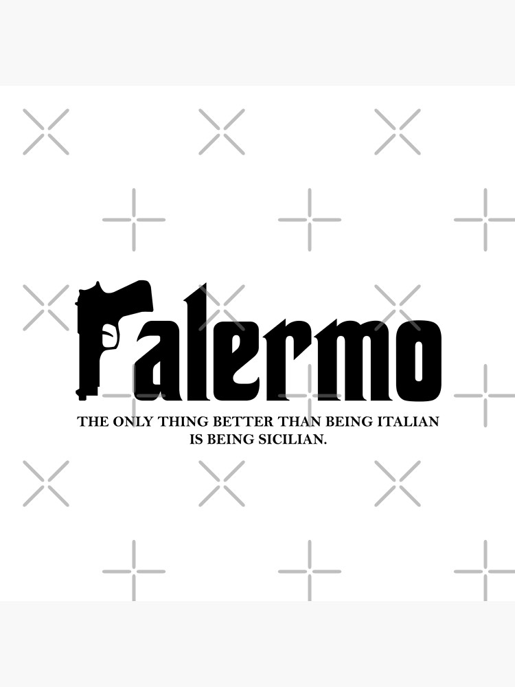 "Palermo The Only Thing Better Than Being Italian Is Being Sicilian