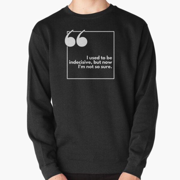 Item preview, I used to be indecisive, but now I'm not so sure - One liner designed and sold by The Agreeable Raven.