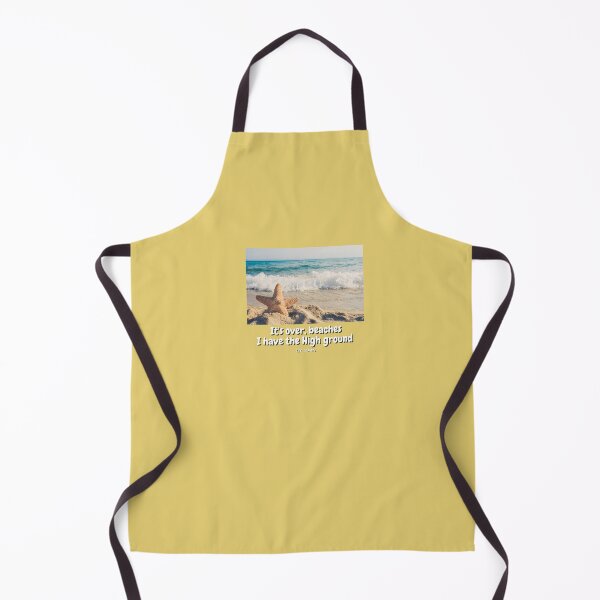 Item preview, Its over beaches, I have the high ground. designed and sold by TheS3nate.