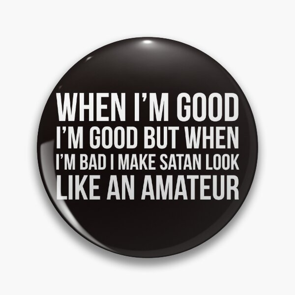 Item preview, When I'm good designed and sold by Slogans4u.