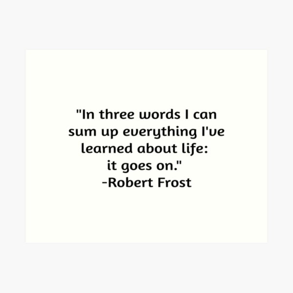 Item preview, "In three words I can sum up everything I've learned about life: it goes on - Robert Frost Quote designed and sold by Coffeesnow.