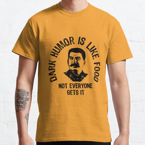 Stalin Dark Humor. Classic T-Shirt