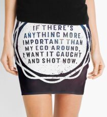 I want it caught and shot now! Mini Skirt