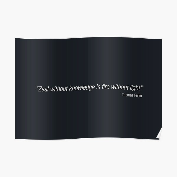 zeal-without-knowledge-is-fire-without-light-motivation-poster-for