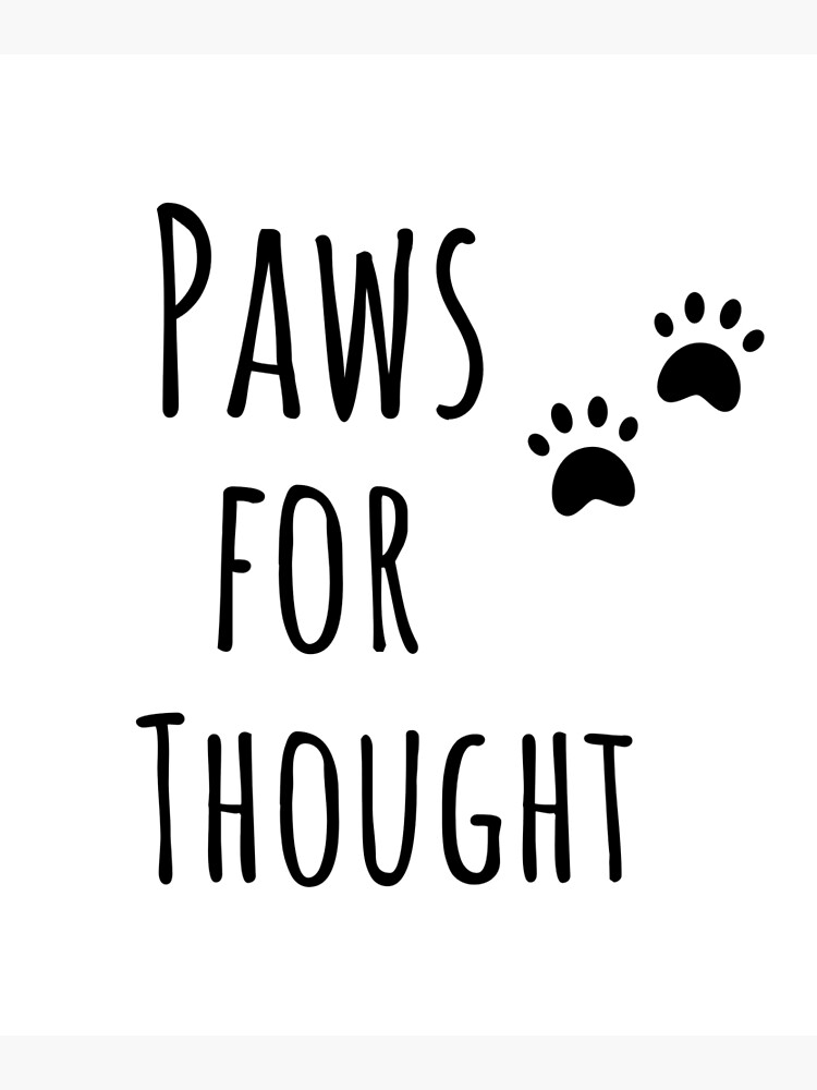 "Paws for thought" Poster by hayleycs Redbubble