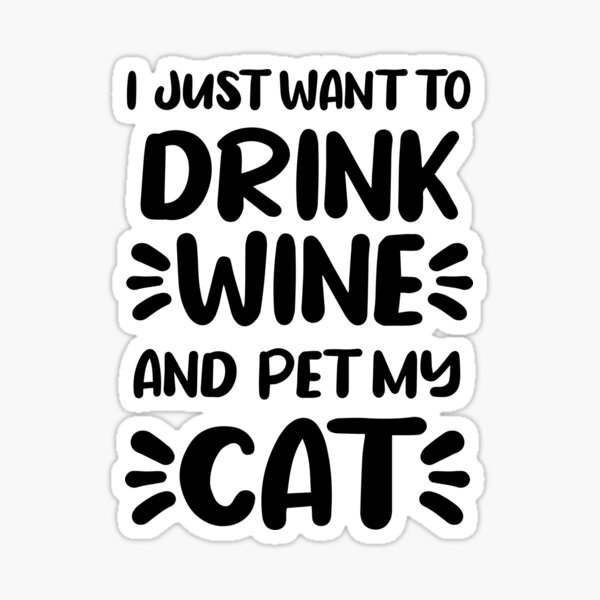 I just want to drink 2024 wine and pet my cat