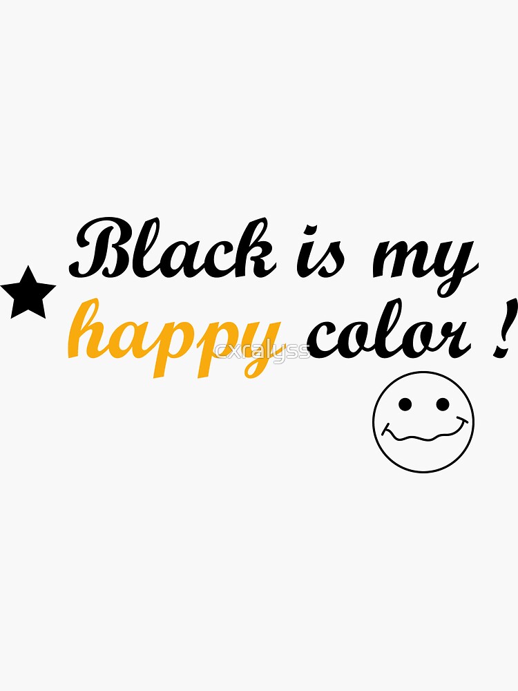 "Black is my happy color !" Sticker by cxralyss Redbubble