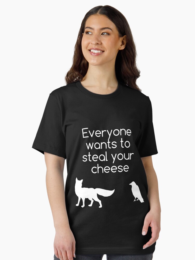 Everyone Wants To Steal Your Cheese T-Shirt Everyone Wants To Steal Your Cheese T-Shirt