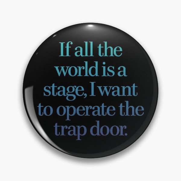 Item preview, If all the world's a stage, I want to operate the trap door. v.4 designed and sold by x1brett.