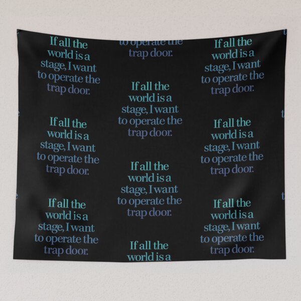 Item preview, If all the world's a stage, I want to operate the trap door. v.4 designed and sold by x1brett.