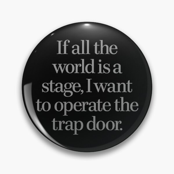 Item preview, If all the world's a stage, I want to operate the trap door. v.5 designed and sold by x1brett.