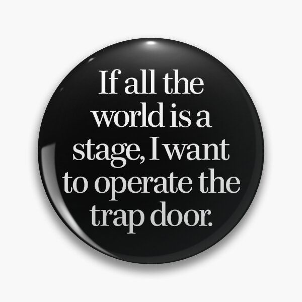 Item preview, If all the world's a stage, I want to operate the trap door. v.6 designed and sold by x1brett.