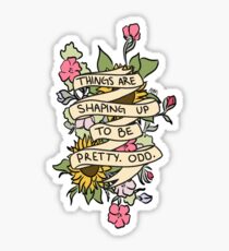"Things Are Shaping Up To Be Pretty. Odd." Sticker