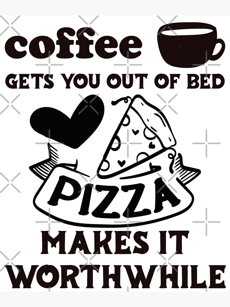 Coffee Gets You Out Of Bed Pizza Makes It Worthwhile Dark Text Sticker By Derekjsmith 