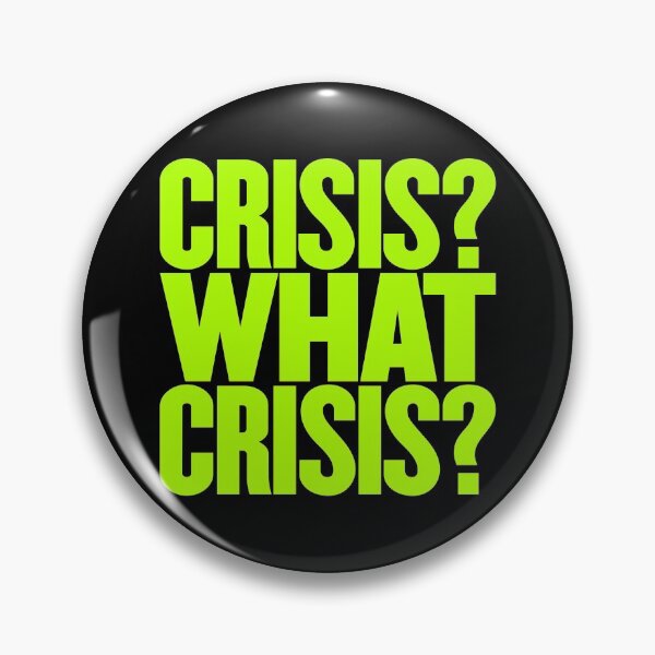 Item preview, Crisis? What Crisis? v.3 designed and sold by x1brett.