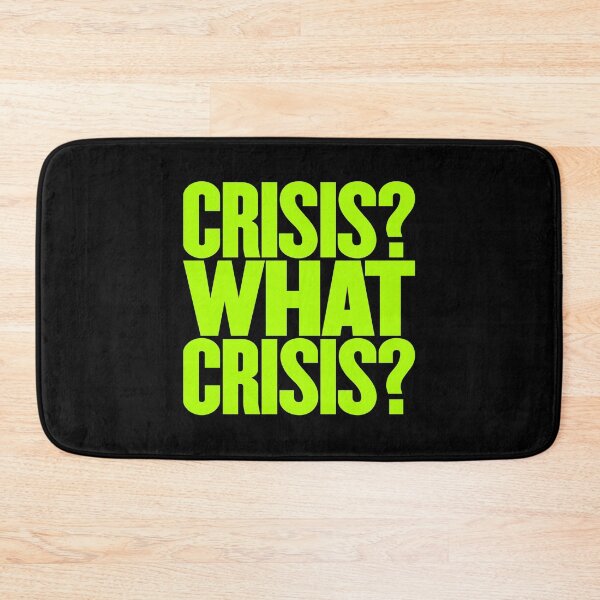 Item preview, Crisis? What Crisis? v.3 designed and sold by x1brett.