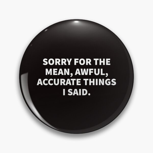 Item preview, Sorry For The Mean, Awful, Accurate Things I Said. designed and sold by T-ShirtGuy.