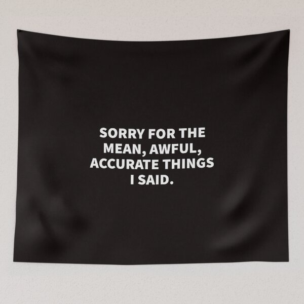 Item preview, Sorry For The Mean, Awful, Accurate Things I Said. designed and sold by T-ShirtGuy.