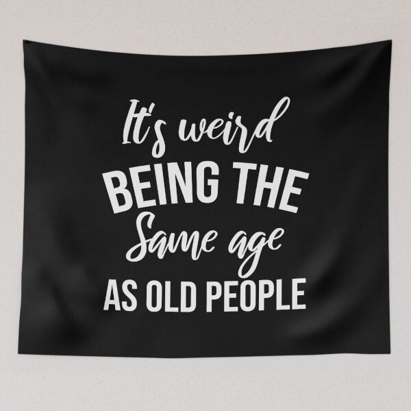 Item preview, It's Weird Being The Same Age As Old People designed and sold by Shop signer.