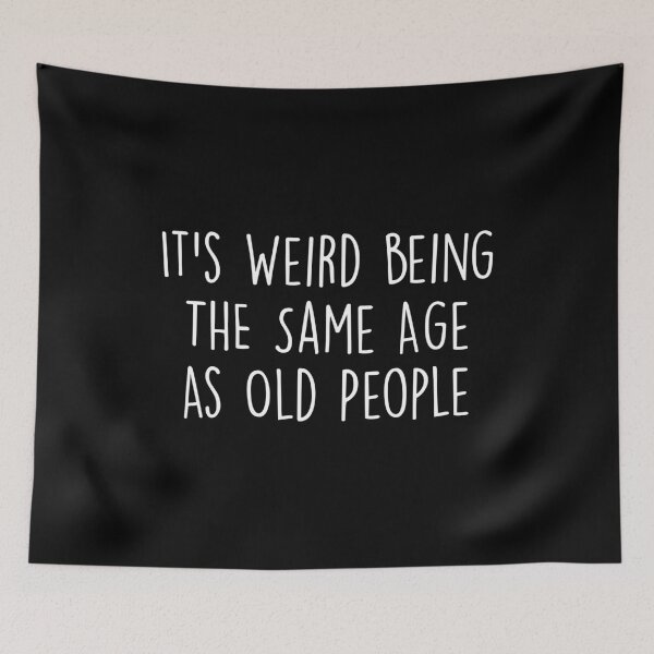 Item preview, It's Weird Being The Same Age As Old People designed and sold by Shop signer.