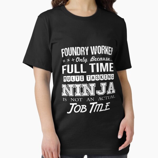 Item preview, Foundry Worker T Shirt - Multitasking Ninja Job Gift Item Tee designed and sold by cattontawn.