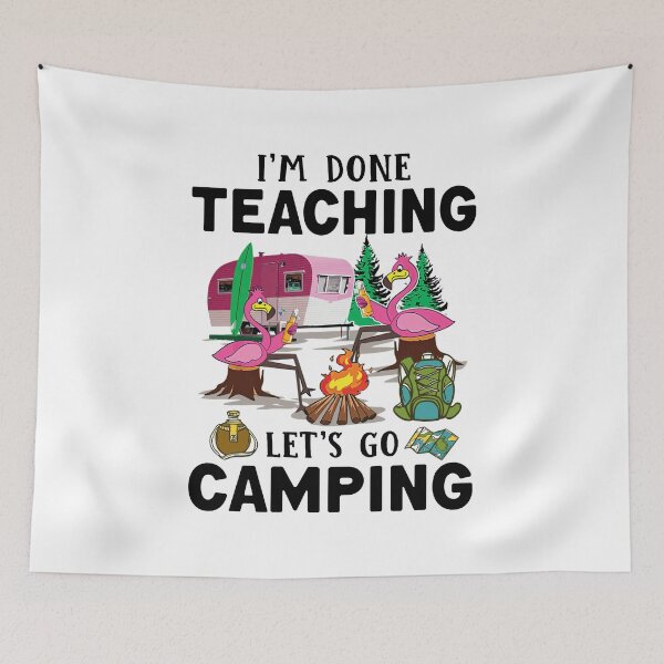 Item preview, I'm Done Teaching Let's Go Camping designed and sold by YimHrishi.